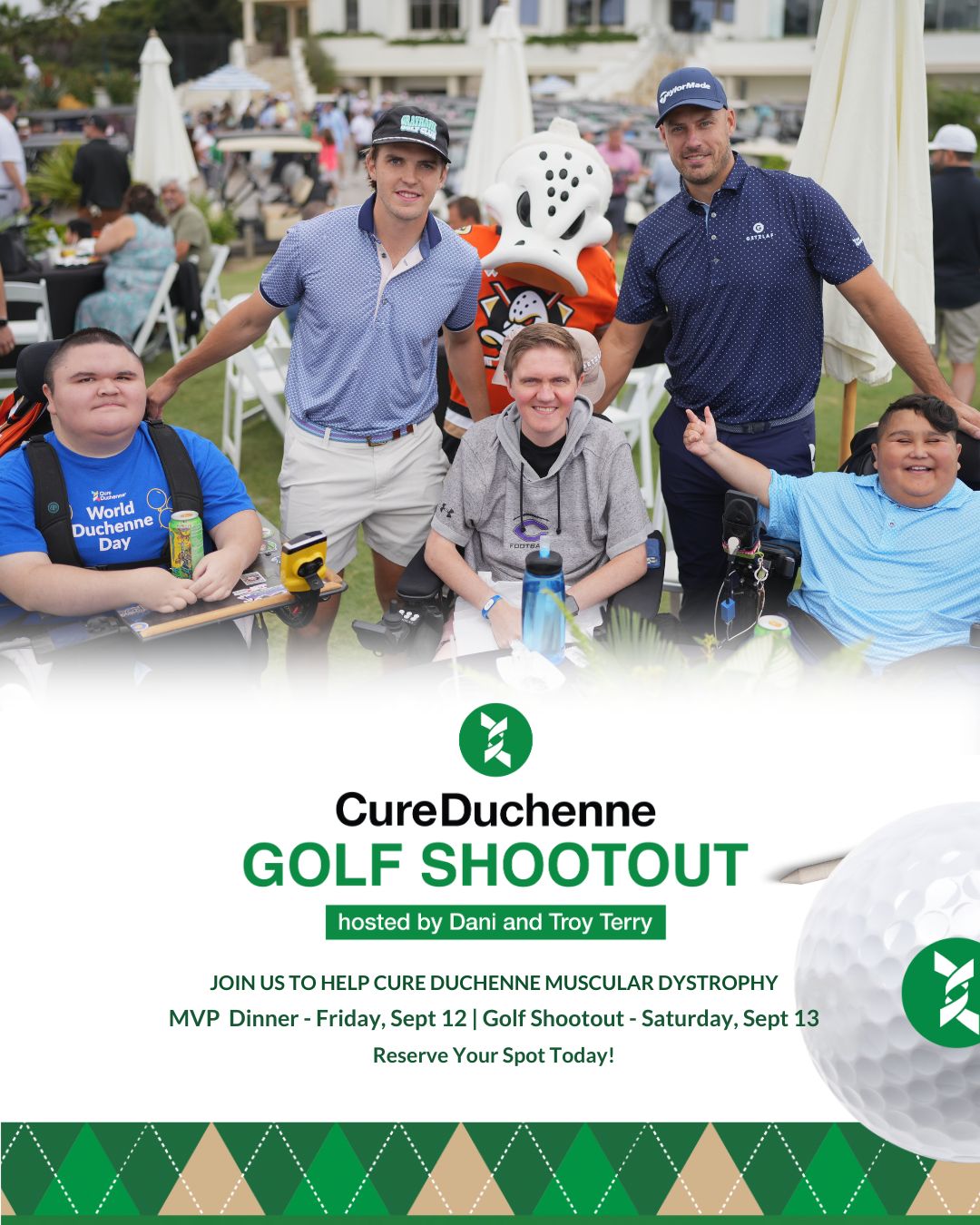 JOIN US TO HELP CURE DUCHENNE MUSCULAR DYSTROPHY MVP Dinner - Friday, Sept 12  Golf Shootout - Saturday, Sept 13 Reserve Your Spot Today!