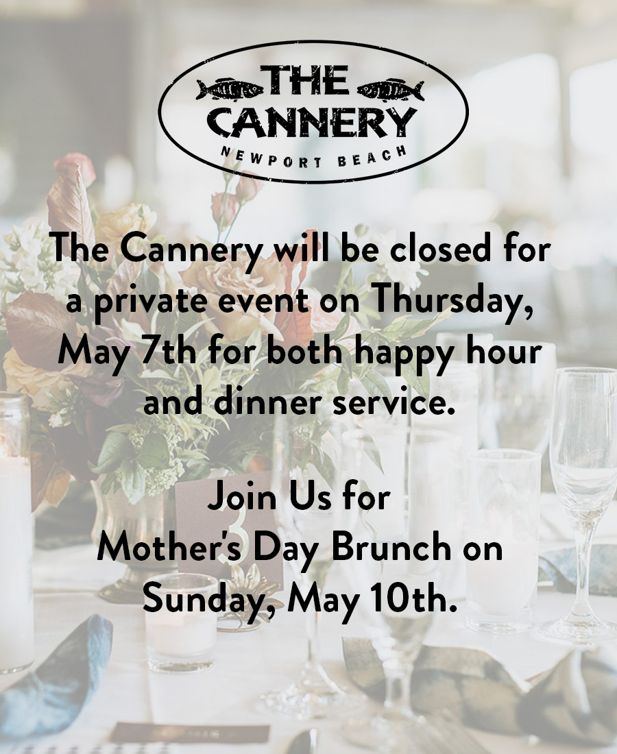 The Cannery will be closed for a private event on Thursday, May 7th for both happy hour and dinner service. Join Us for Mother's Day Brunch on Sunday, May 10th.