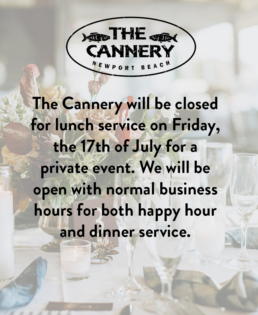 The Cannery will be closed on the evening of Thursday, the 16th of July for a private event in our main dining room and patio. We are pleased to offer full lunch service in the afternoon as well as our happy hour and full sushi menus in our Jellyfish lounge.